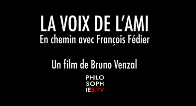 LA VOIX DE L'AMI ( En chemin avec Francois Fedier )